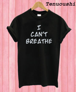 I Can't Breathe T shirt