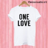 One Love T shirt