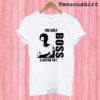 The Only Boss I Listen To T shirt