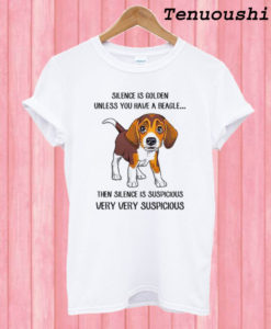 Beagle Silence is golden unless you have a Beagle T shirt