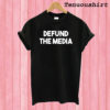 Defund The Media T shirt