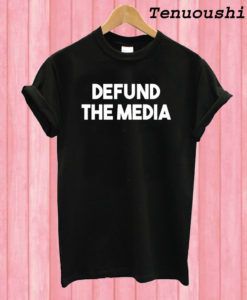 Defund The Media T shirt