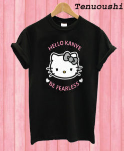 Kanye West Kitty Cat Hello Kanye Be Fearless T shirt