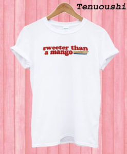 Sweeter than a mango T shirt