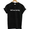 Hell Was Boring T-Shirt