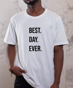 Best Day Ever T-Shirt