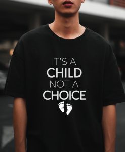 It_s A Child Not A Choice T-Shirt
