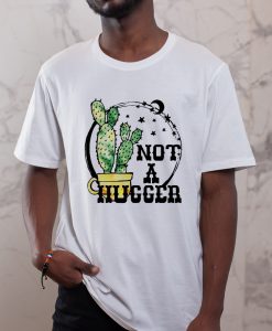 Not a Hugger Cactus T-Shirt