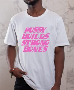 Pussy Builds Strong Bones T-Shirt