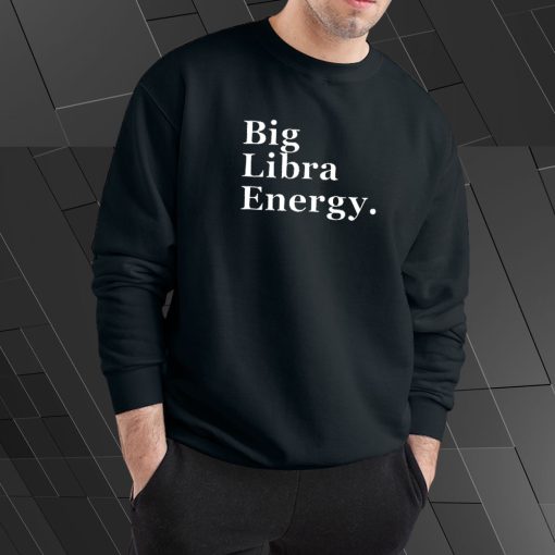 Big Libra Energy Sweatshirt