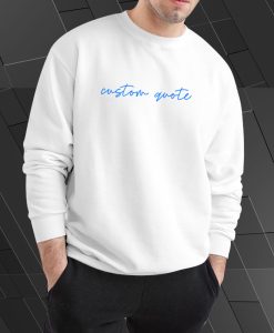 Custom Quote Sweatshirt