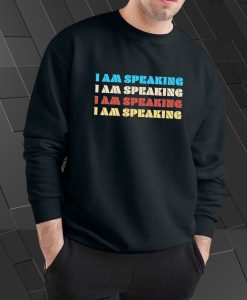 I Am Speaking Sweatshirt