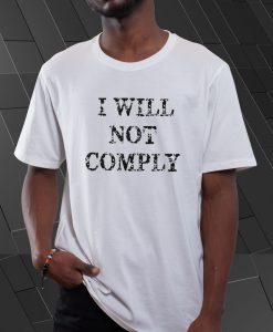 I Will Not Comply T Shirt