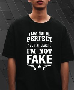 I'm Not Fake T Shirt
