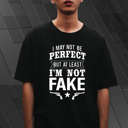 I'm Not Fake T Shirt