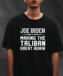 Joe Biden Making The Thaliban Great Again T Shirt