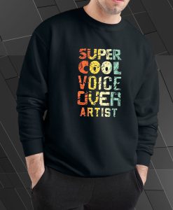 Super Cool Voice Over Artist Sweatshirt