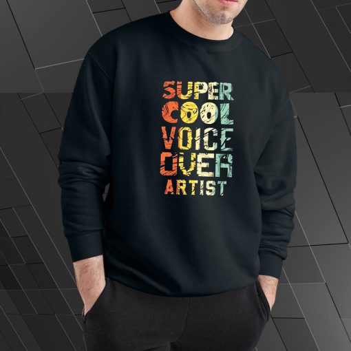 Super Cool Voice Over Artist Sweatshirt