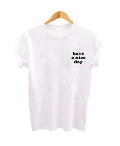 Have a Nice Day t shirt qn