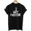 I Hate Everyone t shirt back qn