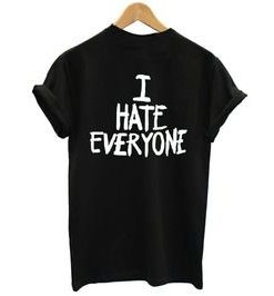 I Hate Everyone t shirt back qn
