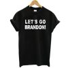 Let’s go brandon t-shirt qn