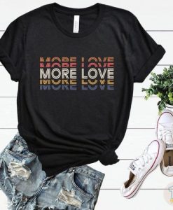 More Love t shirt qn
