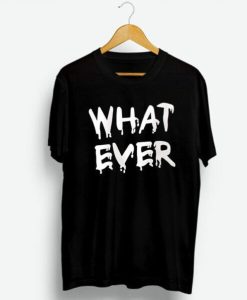 Whatever t shirt qn