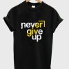never give up t shirt qn