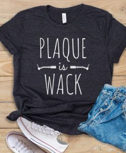 Plaque Is Wack t shirt qn