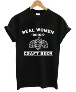 Real Women Drink Craft Beer t shirt qn