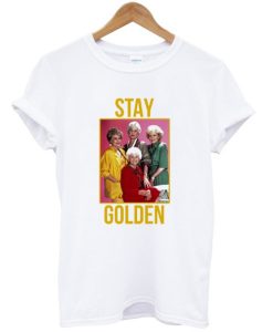 Stay Golden Girl t shirt qn