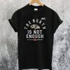 The North is Not Enough T-Shirt qn