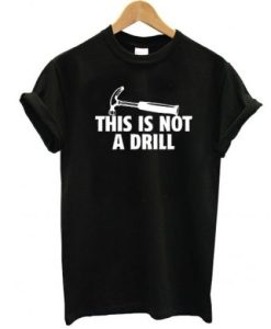 This Is Not A Drill t shirt qn