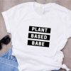 Vegetarian Plant Based Babe t shirt qn