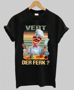 Vert Der Ferk Swedish Chef The Muppet show shirt qn