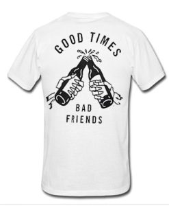 good times bad friends t shirt back qn