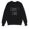 I Don’t Care Quotes Sweatshirt qn