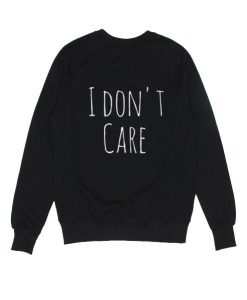 I Don’t Care Quotes Sweatshirt qn