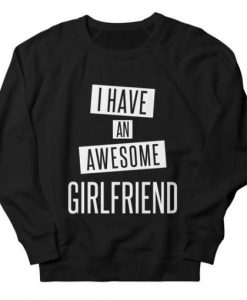 I Have an Awesome Girlfriend sweatshirt qn