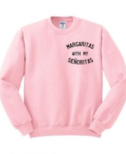 Margaritas With My Senoritas sweatshirt qn