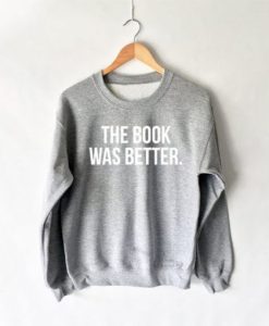 The Book Was Better Sweatshirt qn