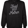 Tired As A Mother Script Gift Funny Mother’s Day Hoodie qn