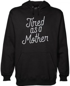 Tired As A Mother Script Gift Funny Mother’s Day Hoodie qn