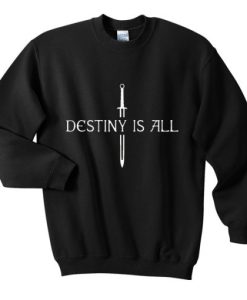 destiny is all sweatshirt qn