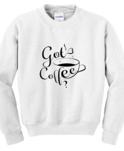 got coffee sweatshirt qn