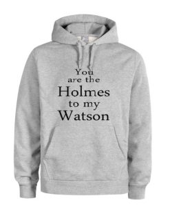 you are the holmes to my watson grey color Hoodie qn