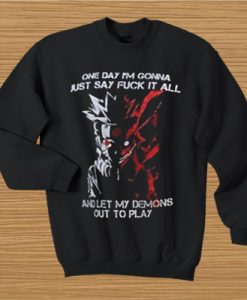 One day I’m gonna just say fuck it all sweatshirt qn