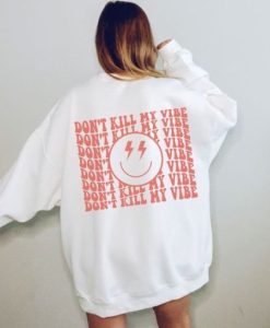 Don’t Kill My Vibe sweatshirt qn