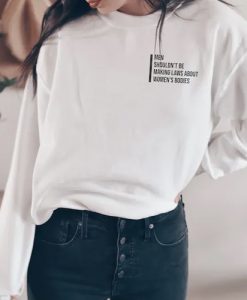 Pro Choice, A Woman’s Body is her Own Business sweatshirt qn